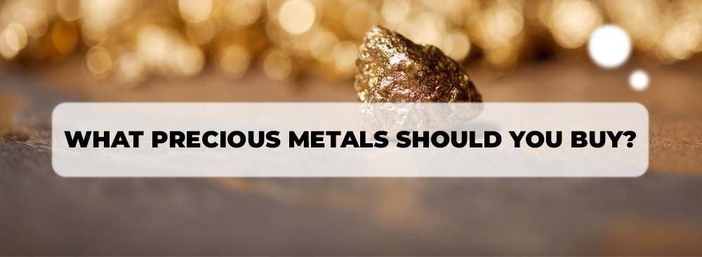 What precious metals should you buy
